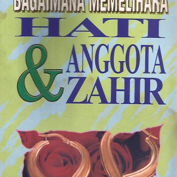 Bagaimana Memelihara Hati & Anggota Zahir