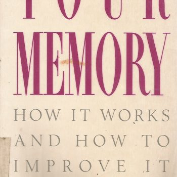 Your Memory : How It Works and How to Improve It